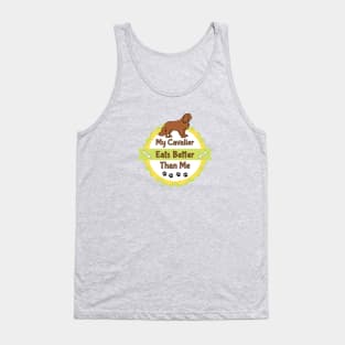 My Cavalier (Dog) Eats Better Than Me Tank Top